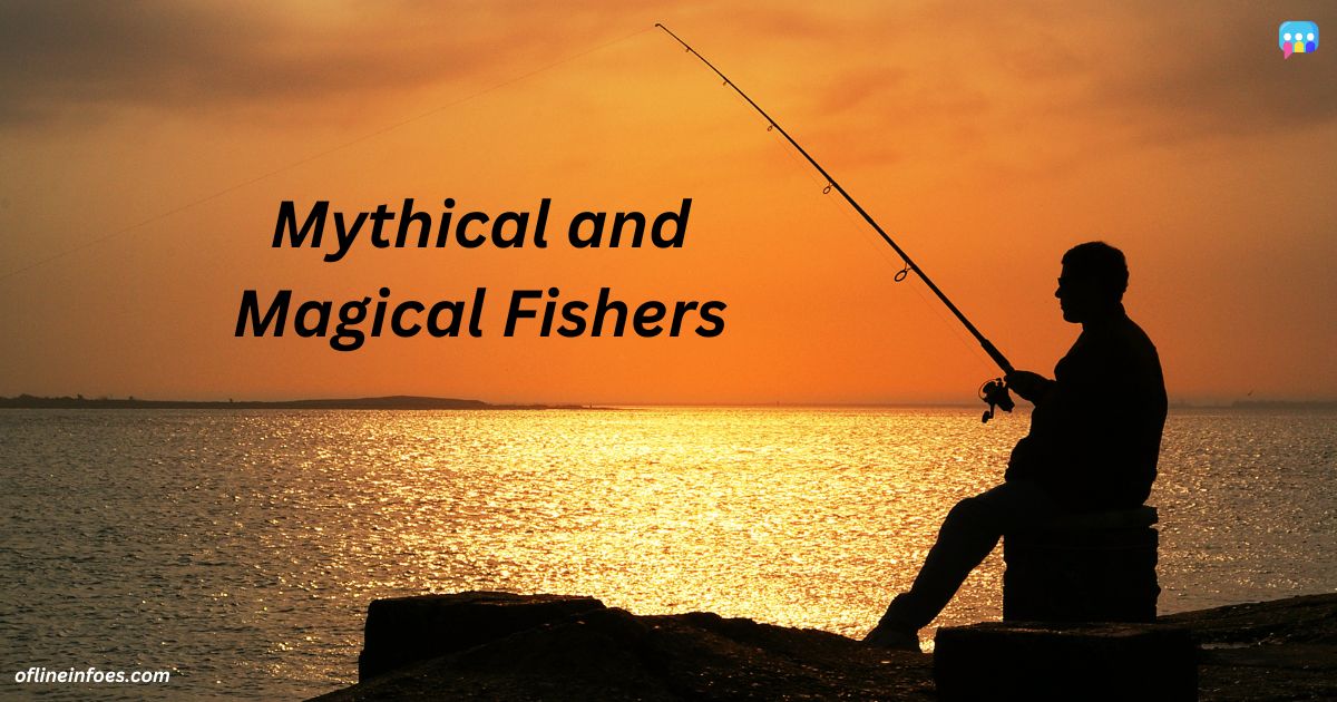 Mythical and Magical Fishers